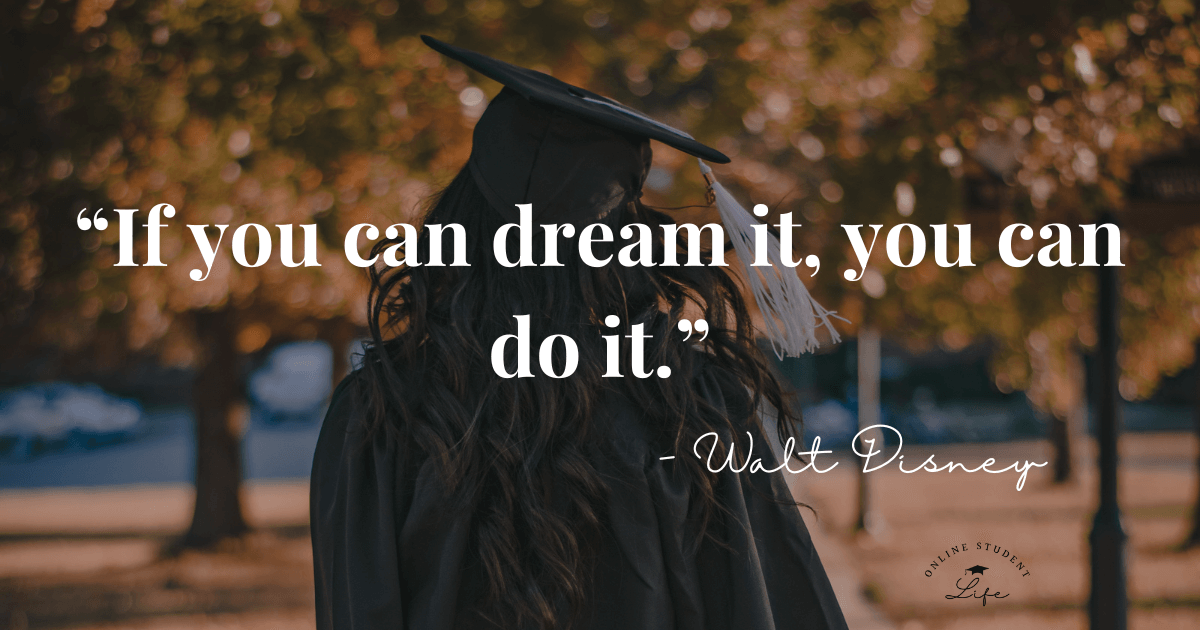 Quote “If you can dream it, you can do it.” by Walt Disney over an image of a female graduate in a cap and gown facing away from the camera.