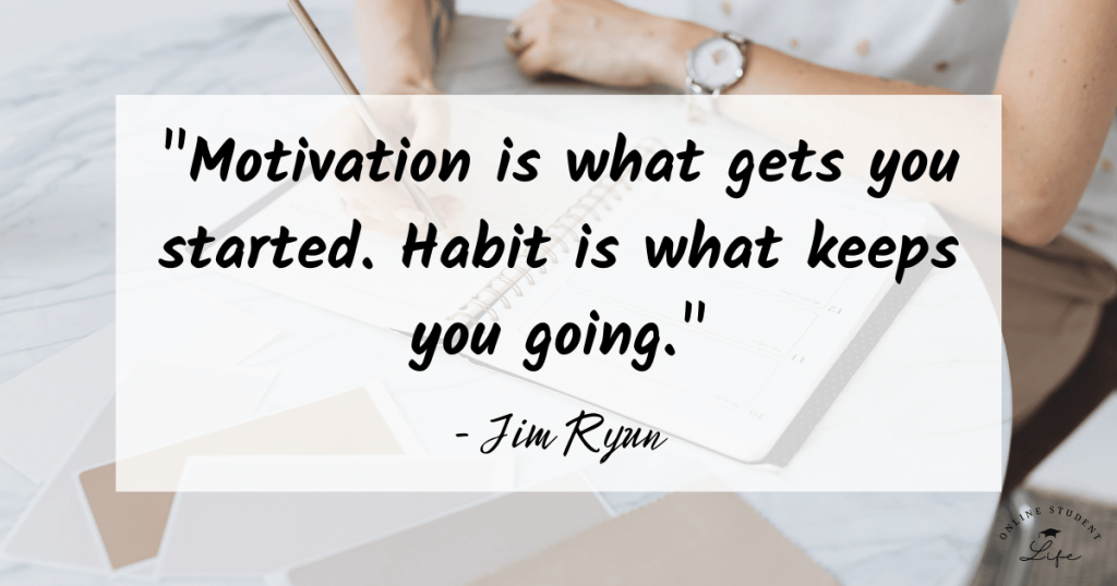 Motivation is what gets you started. Habit is what keeps you going. Jim Ryun