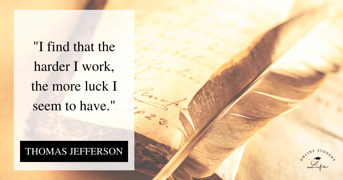 I find that the harder I work, the more luck I seem to have. Thomas Jefferson